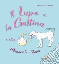 Il lupo e la gattina e altre minuscole storie libro