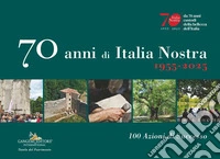 70 anni di Italia Nostra. 1955-2025. 100 azioni di successo libro