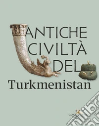 Antiche civiltà del Turkmenistan libro