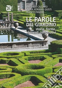 Le parole del giardino. Storia, forme, elementi compositivi libro