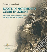 Ruote in movimento cuori in azione. Percorso evolutivo dell'arma dei trasporti e dei materiali libro