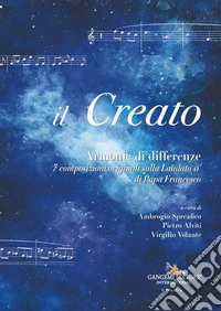Il Creato. Armonie di differenze. 7 composizioni originali sulla «Laudato si'» di Papa Francesco libro