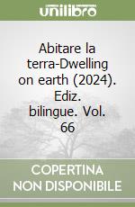 Abitare la terra-Dwelling on earth (2024). Ediz. bilingue. Vol. 66 libro