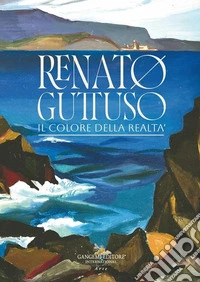 Renato Guttuso. Il colore della realtà libro