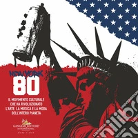 New York 80. Il movimento culturale che ha rivoluzionato l'arte, la musica e la moda dell'intero pianeta. Ediz. italiana e inglese libro