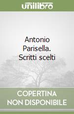 Antonio Parisella. Scritti scelti libro
