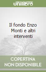 Il fondo Enzo Monti e altri interventi libro