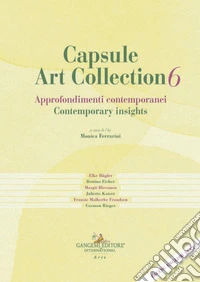 Capsule Art Collection Approfondimenti contemporanei-Contemporary insights. Ediz. bilingue. Vol. 6 libro