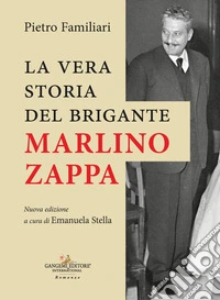 La vera storia del brigante Marlino Zappa. Nuova ediz. libro