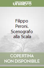 Filippo Peroni. Scenografo alla Scala libro