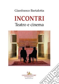 Incontri. Teatro e cinema libro