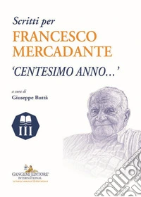 Scritti per Francesco Mercadante. «Centesimo anno...» libro