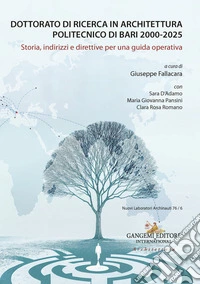 Dottorato di Ricerca in Architettura. Politecnico di Bari 2000-2025. Storia, indirizzi e direttive per una guida operativa libro