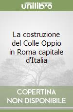 La costruzione del Colle Oppio in Roma capitale d'Italia libro