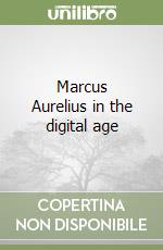 Marcus Aurelius in the digital age libro