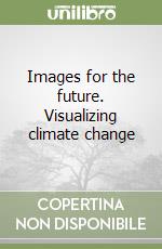Images for the future. Visualizing climate change