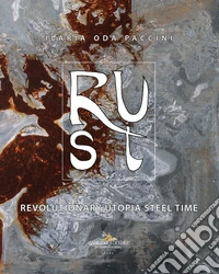 R.U.S.T. Revolutionary Utopia Steel Time. Ediz. illustrata libro