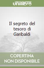 Il segreto del tesoro di Garibaldi libro