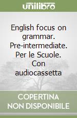 English focus on grammar. Pre-intermediate. Per le Scuole. Con audiocassetta libro