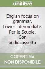 English focus on grammar. Lower-intermediate. Per le Scuole. Con audiocassetta libro