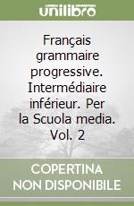 Français grammaire progressive. Intermédiaire inférieur. Per la Scuola media. Vol. 2 libro