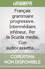 Français grammaire progressive. Intermédiaire inférieur. Per la Scuola media. Con audiocassetta. Vol. 1 libro