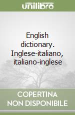 English dictionary. Inglese-italiano, italiano-inglese libro