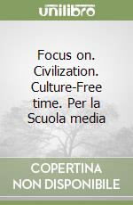 Focus on. Civilization. Culture-Free time. Per la Scuola media libro
