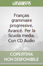 Français grammaire progressive. Avancé. Per la Scuola media. Con CD Audio libro