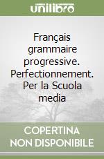 Français grammaire progressive. Perfectionnement. Per la Scuola media libro
