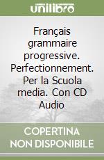 Français grammaire progressive. Perfectionnement. Per la Scuola media. Con CD Audio libro