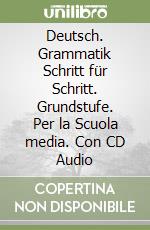 Deutsch. Grammatik Schritt für Schritt. Grundstufe. Per la Scuola media. Con CD Audio libro