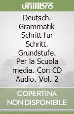 Deutsch. Grammatik Schritt für Schritt. Grundstufe. Per la Scuola media. Con CD Audio. Vol. 2 libro
