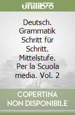 Deutsch. Grammatik Schritt für Schritt. Mittelstufe. Per la Scuola media. Vol. 2 libro