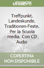 Treffpunkt. Landeskunde. Traditionen-Feste. Per la Scuola media. Con CD Audio libro