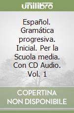 Español. Gramática progresiva. Inicial. Per la Scuola media. Con CD Audio. Vol. 1 libro