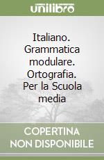 Italiano. Grammatica modulare. Ortografia. Per la Scuola media libro