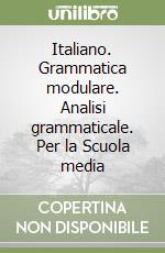 Italiano. Grammatica modulare. Analisi grammaticale. Per la Scuola media libro