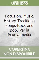 Focus on. Music. History-Traditional songs-Rock and pop. Per la Scuola media libro