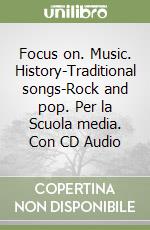 Focus on. Music. History-Traditional songs-Rock and pop. Per la Scuola media. Con CD Audio libro