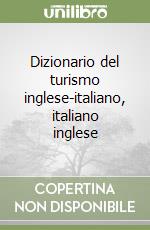 Dizionario del turismo inglese-italiano, italiano inglese