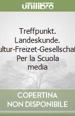 Treffpunkt. Landeskunde. Kultur-Freizet-Gesellschaft. Per la Scuola media libro