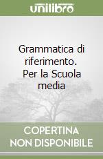 Grammatica di riferimento. Per la Scuola media libro