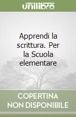 Apprendi la scrittura. Per la Scuola elementare libro