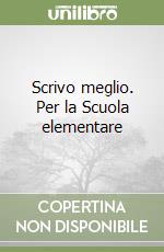 Scrivo meglio. Per la Scuola elementare libro