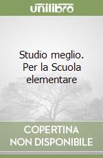 Studio meglio. Per la Scuola elementare libro