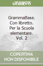 GrammaBase. Con libretto. Per la Scuola elementare. Vol. 2 libro