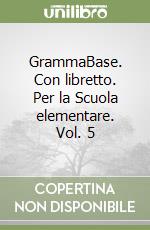 GrammaBase. Con libretto. Per la Scuola elementare. Vol. 5 libro