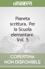 Pianeta scrittura. Per la Scuola elementare. Vol. 5 libro