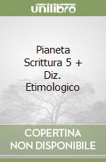 Pianeta Scrittura 5 + Diz. Etimologico libro